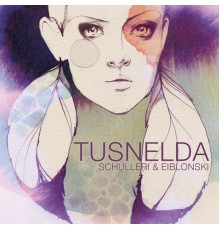 Schulleri & Eiblonski - Tusnelda