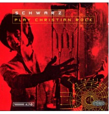 Schwarz - Play Christian Rock