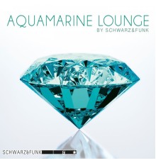 Schwarz & Funk - Aquamarine Lounge