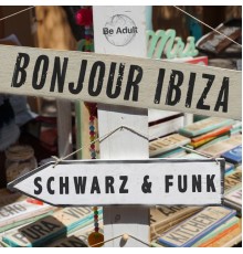 Schwarz & Funk - Bonjour ibiza