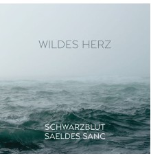 Schwarzblut & Saeldes Sanc - Wildes Herz