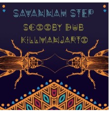 Scooby Dub & Killmanjarto - Savannah Step