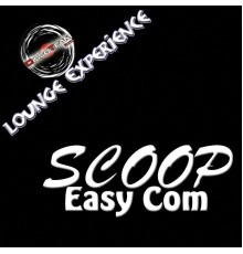 Scoop - Easy Com (Lounge Experience)