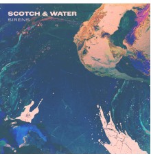 Scotch & Water - Sirens