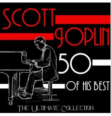 Scott Joplin - The Ultimate Collection