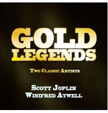 Scott Joplin & Winifred Atwell - Gold Legends - Two Classic Artists
