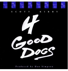 Scott Kirby - 4 Good Dogs