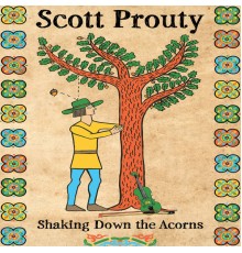 Scott Prouty - Shaking Down the Acorns