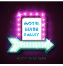 Scott Shannon - Motel Seven Ballet