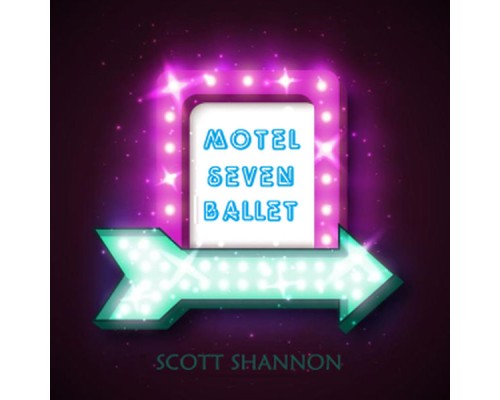 Scott Shannon - Motel Seven Ballet