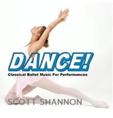 Scott Shannon - Dance! Classical Ballet Music For Performances
