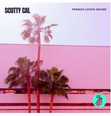 Scotty Cal - French Loves House