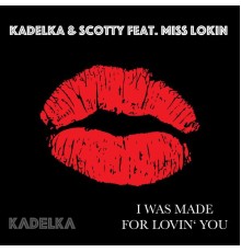 Scotty Presents Kadelka feat. Miss Lokin - I Was Made for Loving You