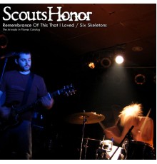 Scouts Honor - Remembrance Of This That I Loved / Six Skeletons