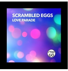 Scrambled Eggs - Love Parade