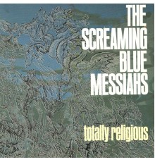 Screaming Blue Messiahs - Totally Religious