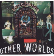 Screaming Trees - Other Worlds