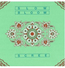 Scree - Slow Bloom