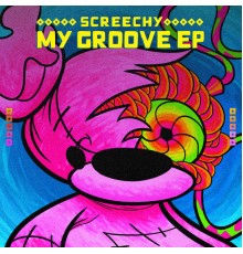 Screechy - My Groove EP