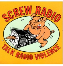 Screw Radio - Talk Radio Violence