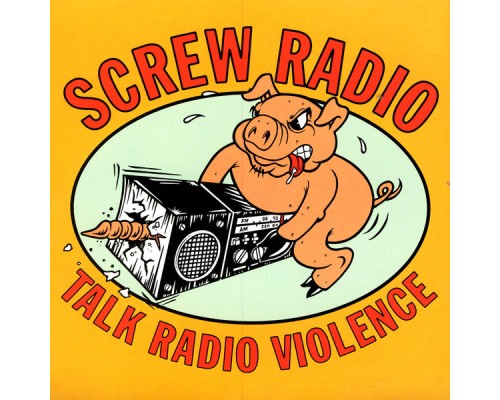 Screw Radio - Talk Radio Violence