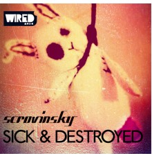 Scrovinsky - Sick & Destroyed