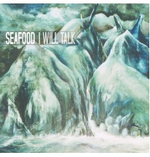 Seafood - I Will Talk