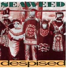 Seaweed - Despised