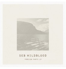 Seb Wildblood - Foreign Parts