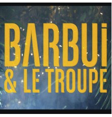 Sebastian Barbui - Barbui & Le Troupe