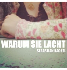 Sebastian Hackel - Warum sie lacht