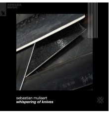 Sebastian Mullaert - Whispering Of Knives﻿