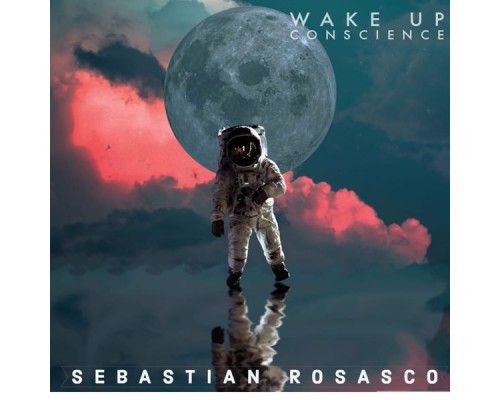 Sebastian Rosasco - Wake Up Conscience