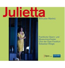 Sebastian Weigle, Frankfurter Opern- und Museumsorchester, Chor der Oper Frankfurt, Juanita Lascarro - Martinů: Julietta