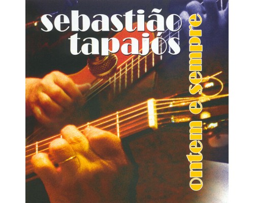 Sebastiao Tapajós - Ontem e Sempre