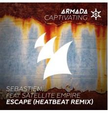 Sebastien feat. Satellite Empire - Escape  (Heatbeat Remix)