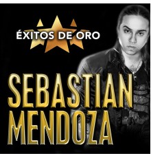 Sebastián Mendoza - Éxitos De Oro