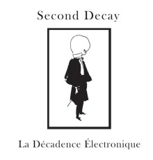 Second Decay - La Decadence Electronique