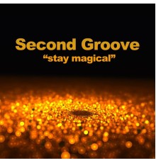 Second Groove - Stay Magical