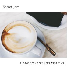 Secret Jam, Aki Nakagawa - いつものカフェをリラックスできるジャズ