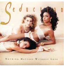 Seduction - Nothing Matters Without Love