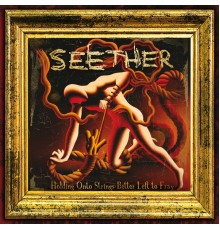 Seether - Holding Onto Strings Better Left To Fray (Deluxe Version)