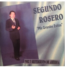 Segundo Rosero - Mis Grandes Exitos