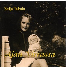 Seija Takala - Ajan Virrassa