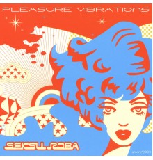 Seksu Roba - Pleasure Vibrations