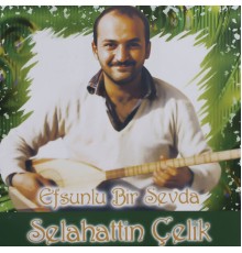 Selahattin Çelik - Efsunlu Bir Sevda