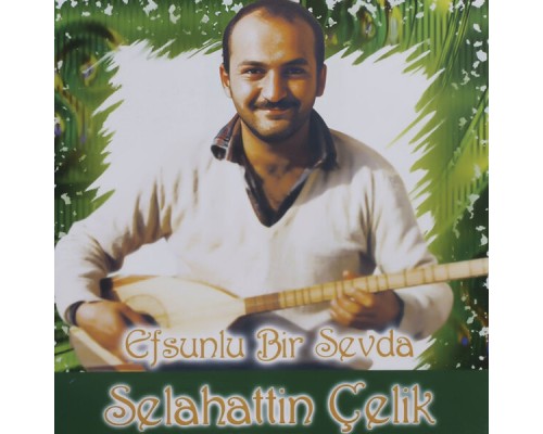 Selahattin Çelik - Efsunlu Bir Sevda