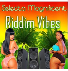 Selecta Magnificent - Riddim Vibes