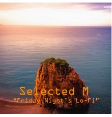 Selected M - Friday Night's Lo-Fi