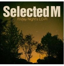 Selected M - Friday Night's Lo-Fi